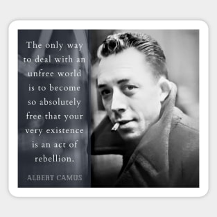 Albert Camus portrait and quote: The only way to deal with an unfree world... Sticker